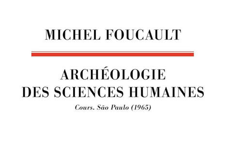 Michel Foucault : Archéologie des sciences humaines. Cours. São Paulo (1965) | Les Livres de Philosophie | Scoop.it
