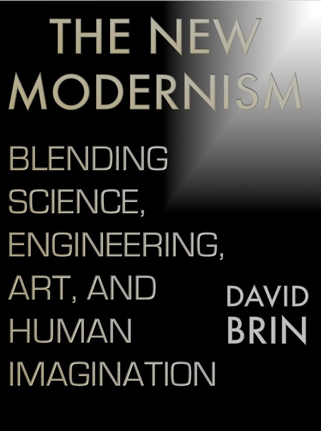 The New Modernism: Blending Science, Engineering, Art, and Human Imagination | Looking Forward: Creating the Future | Scoop.it