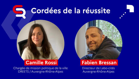 Cordées de la réussite : Interview de Camille Rossi et Fabien Bressan | Labo Cités - L'actualité de la politique de la ville en Auvergne-Rhône-Alpes | Scoop.it