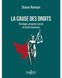 Blog ArnaudGossement [conférence] "La cause des droits. Ecologie, progrès social et droits humains" : rencontre autour du livre de Diane Roman, le 10 février à l'université Paris | Biodiversité | Scoop.it