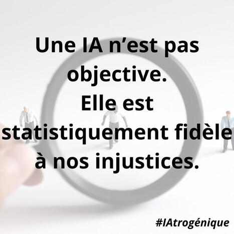 #ATROG&Eacute;NIQUE #4 &mdash; &ldquo;Le biais ultime : croire que l&rsquo;IA n&rsquo;en a pas&rdquo; | IAtus x IAtrog&eacute;nique | Scoop.it
