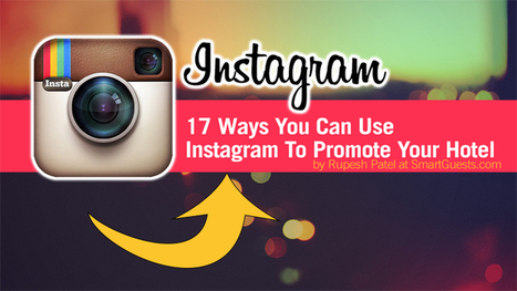 Attention Hoteliers: 17 Ways You Can Use Instagram To Promote Your Hotel | Integrated Marketing PRIMER by Digital Viscosity | Scoop.it