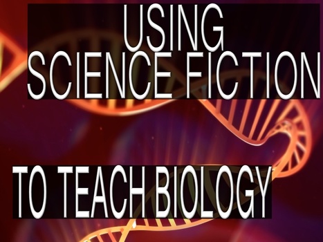 Biology 103 Biological Concepts in Science Fiction | Using Science Fiction to Teach Science | Scoop.it