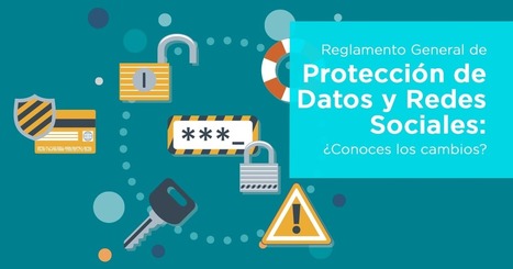 Protección de Datos y Redes Sociales ¿Conoces los cambios del RGPD? | TIC & Educación | Scoop.it