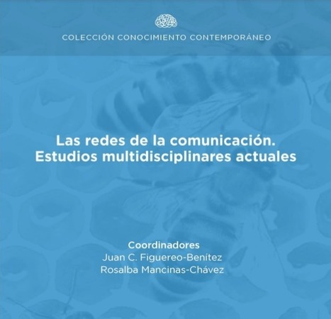  Las redes de la comunicación. Estudios multidisciplinares actuales / Mancinas-Chávez, R., y Figuereo Benítez, J.C. | Comunicación en la era digital | Scoop.it