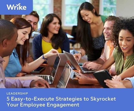 5 Easy-to-Execute Strategies to Skyrocket Your Employee Engagement | Retain Top Talent | Scoop.it