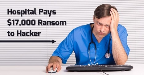 Hollywood Hospital Pays $17,000 Ransom to Hacker for Unlocking Medical Records | IT in Health and hospitals | Scoop.it
