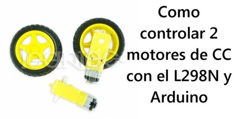 Cómo controlar 2 motores de C.C. con el L298N y Arduino | tecno4 | Scoop.it