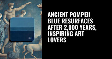 Ancient Pompeii blue resurfaces after 2,000 years, inspiring art lovers | Southern Italy and Amalfi Coast Vacations | Scoop.it