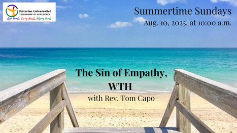 The Sin of Empathy, WTH – Rev. Tom Capo | August 10, 2025 - UUFVB | Empathy Movement Magazine | Scoop.it