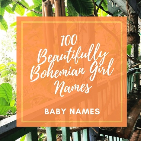 100 Beautifully Bohemian Girl Names | Name News | Scoop.it