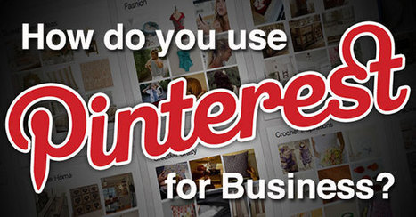 How Do You Use Pinterest for Business? Read THIS to Start! | Public Relations & Social Marketing Insight | Scoop.it