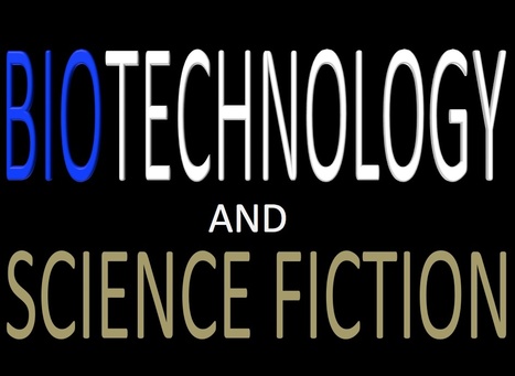 Biotechnology and Speculative Fiction | Using Science Fiction to Teach Science | Scoop.it