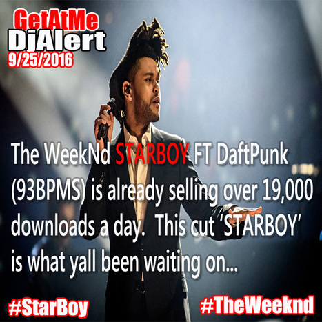 GetAtMe #DjAlert The WeekNd STARBOY is already over 19,000 downloads a day in sales... #StarBoy #ImmAStarBoy | GetAtMe | Scoop.it