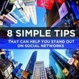 8 Simple Tips That Can Help You Stand Out on Social Networks | Better know and better use Social Media today (facebook, twitter...) | Scoop.it
