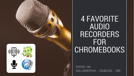 4 Favorite Audio Recorders for Chromebooks via @Gallagher_Tech | Strictly pedagogical | Scoop.it