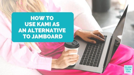 How to Use Kami as an Alternative to Jamboard | DIGITAL LEARNING | Scoop.it