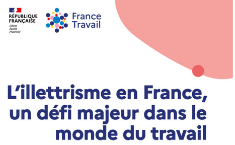 L’illettrisme en France, un défi majeur dans le monde du travail - France Travail | francetravail.org | Compétences de base, illettrisme, inclusion numérique... | Scoop.it
