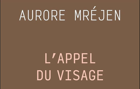 Aurore Mr&eacute;jen : L'Appel du visage | Les Livres de Philosophie | Scoop.it