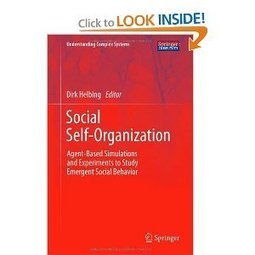 Social Self-Organization: Agent-Based Simulations and Experiments to Study Emergent Social Behavior (Understanding Complex Systems) by Dirk Helbing | CxBooks | Scoop.it