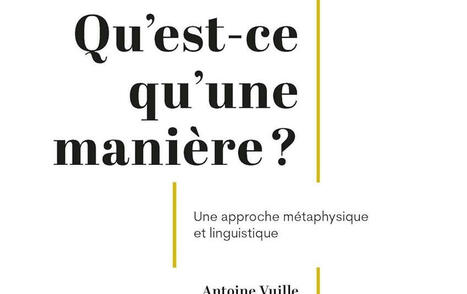 Antoine Vuille : Qu'est-ce qu'une manière ? Une approche métaphysique et linguistique | Les Livres de Philosophie | Scoop.it