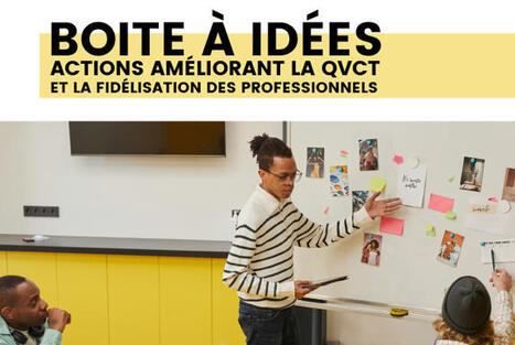 Boîte à idées : actions améliorant la QVCT et la fidélisation des professionnels | GRIEPS | Scoop.it