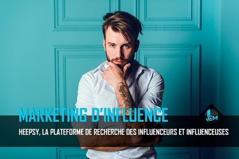 Heepsy : La nouvelle plateforme pour retrouver instantanément les influenceurs du monde entier | Marketing d'influence | Scoop.it