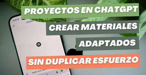 Proyectos en ChatGPT: Tu asistente personal para crear materiales adaptados sin duplicar esfuerzos | Recull diari | Scoop.it