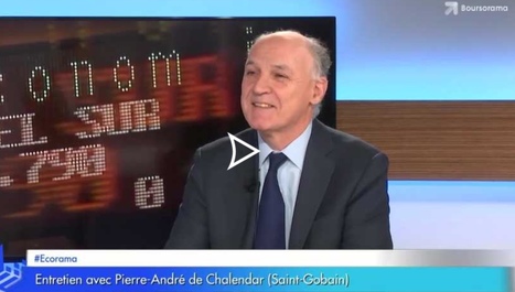 Pierre-André de Chalendar, PDG de Saint-Gobain, était l'invité de l'émission Ecorama | Transform and Grow | Scoop.it