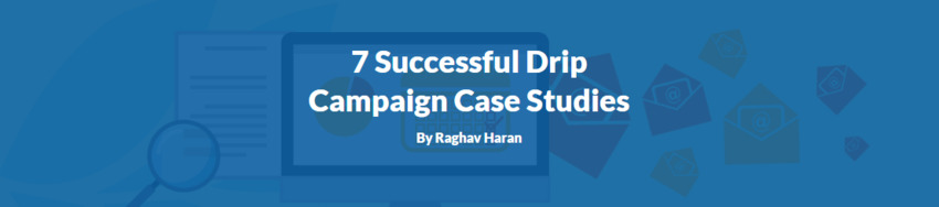 7 Successful Drip Campaign Case Studies - Single Grain | The MarTech Digest | Scoop.it