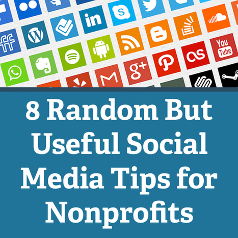 8 Random But Useful Social Media Tips for Nonprofits | Non-Governmental Organizations | Scoop.it