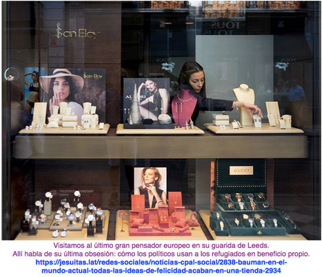 .@stepienybarno ::: #Zygmunt_Bauman: « En el mundo actual todas las ideas de #FELICIDAD acaban en una #TIENDA »…su última obsesión: cómo los #políticos usan a los #refugiados en #beneficio_propio. ... | Le BONHEUR comme indice d'épanouissement social et économique. | Scoop.it