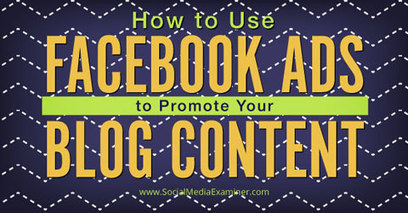 How To Use Facebook Ads to Promote Your Blog Content | Social media publishing and curation | Scoop.it