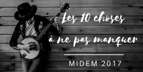 10 Things Not to Miss at Midem 2017 - midemblog | Musique 3.0 | Scoop.it