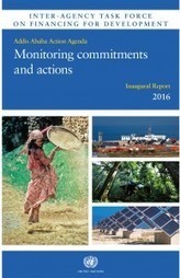 Inaugural 2016 Report of the Inter-agency Task Force on Financing for Development – Addis Ababa Action Agenda: Monitoring commitments and actions | International development | Scoop.it