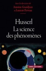 Antoine Grandjean et Laurent Perreau : HUSSERL La science des phénomènes | Les Livres de Philosophie | Scoop.it