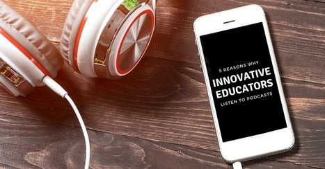 5 Reasons Why Innovative Educators Listen to Podcasts - @ajjuliani  | Education 2.0 & 3.0 | Scoop.it