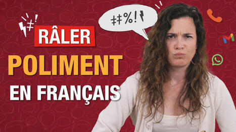 Râler poliment en français : les 10 meilleures expressions | FLE CÔTÉ COURS | Scoop.it