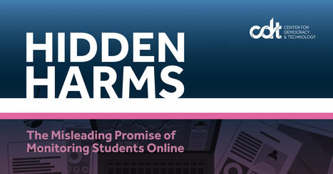 Report – Hidden Harms: The Misleading Promise of Monitoring Students Online // Center for Democracy and Technology  | Educational Psychology & Emerging Technologies: Critical Perspectives and Updates | Scoop.it