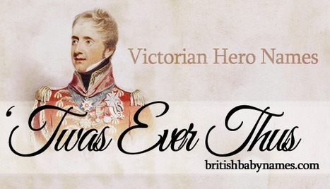 'Twas Ever Thus: Victorian Hero Names | Name News | Scoop.it