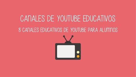 8 canales educativos de Youtube para alumnos | TIC-TAC_aal66 | Scoop.it