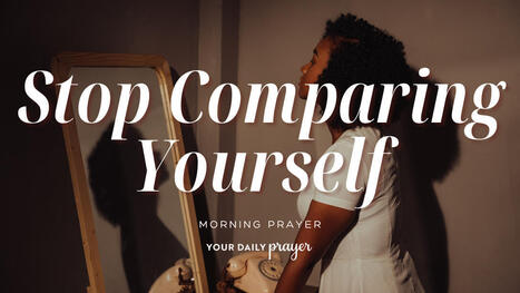 Daily Prayer to Stop Comparing Yourself to Others | Christian Spiritual Counseling | Scoop.it