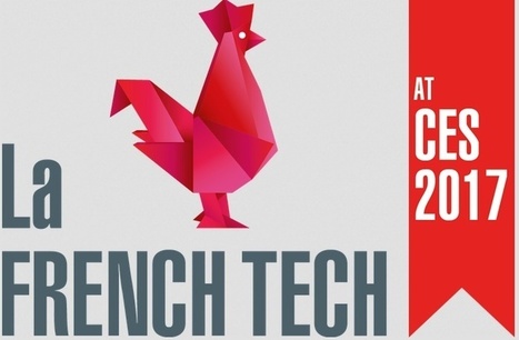 [CES2017] : la French Tech est prête à casser la baraque à Las Vegas | CES MWC DMEXCO SXSW VIVATECH ADTECHSUMMIT | Scoop.it