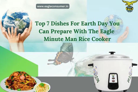Top 7 Dishes for Earth Day You Can Prepare with the Eagle Minute Man Rice Cooker | Eagle Consumer Products | Scoop.it