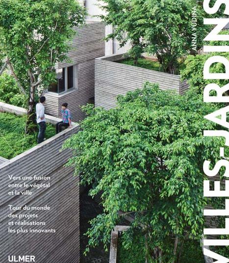 Parution :  Villes-Jardins : un livre tour du monde des jardins les plus innovants | ESPACES VEGETALISES URBAINS | Scoop.it