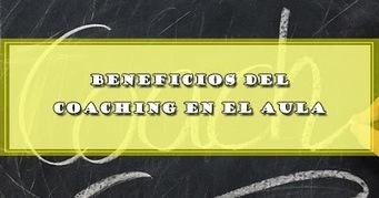 BENEFICIOS DEL COACHING EN EL AULA | DOCENTES 2.0 ~ Blog Docentes 2.0 | Educación, TIC y ecología | Scoop.it