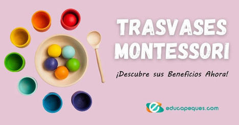 Trasvases Montessori ✅ ¡Descubre sus Beneficios Ahora! | Recull diari | Scoop.it