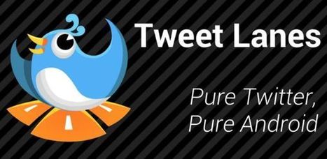 Tweet Lanes – cliente de Twitter para sistemas Android 4.0 o superior | Utilización de Twitter la Educación | Scoop.it