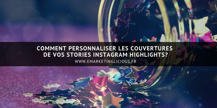 Stories Instagram Highlights: Comment Personnaliser vos Couvertures? | Médias sociaux : Conseils, Astuces et stratégies | Scoop.it