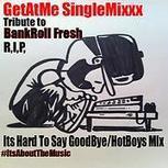 GetAtMe CheckThisOut- GetAtMeSingleMixxx BankRoll Fresh tribute ItsSoHardToSayGoodBye/HotBoys mix | GetAtMe | Scoop.it